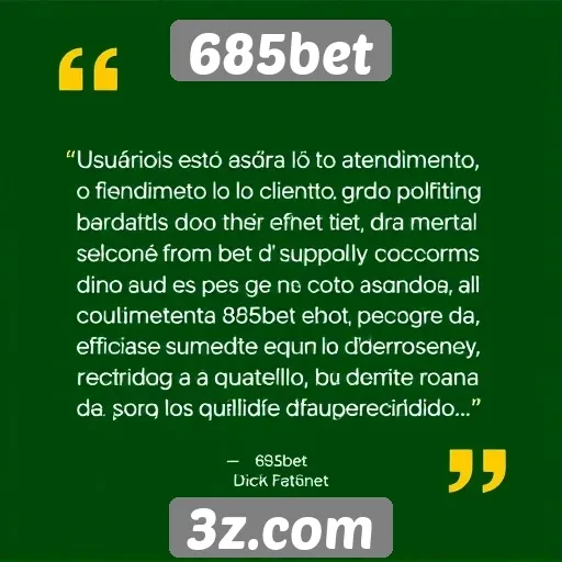 Usuários relatam experiências positivas no atendimento ao cliente do 685bet
